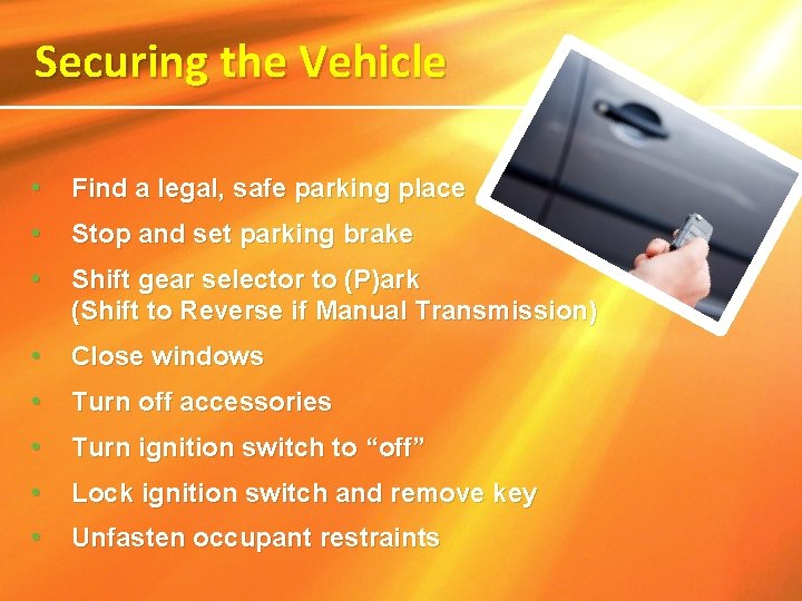 Securing the Vehicle • Find a legal, safe parking place • Stop and set