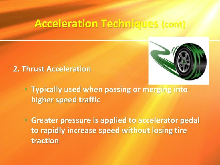 Acceleration Techniques (cont) 2. Thrust Acceleration • Typically used when passing or merging into