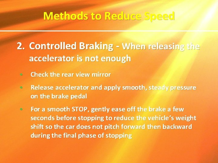 Methods to Reduce Speed 2. Controlled Braking - When releasing the accelerator is not Methods to Reduce Speed 2. Controlled Braking - When releasing the accelerator is not