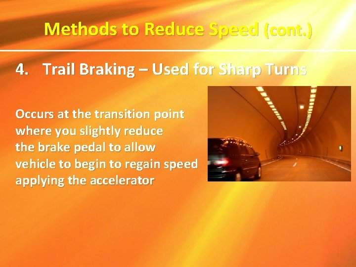 Methods to Reduce Speed (cont. ) 4. Trail Braking – Used for Sharp Turns Methods to Reduce Speed (cont. ) 4. Trail Braking – Used for Sharp Turns
