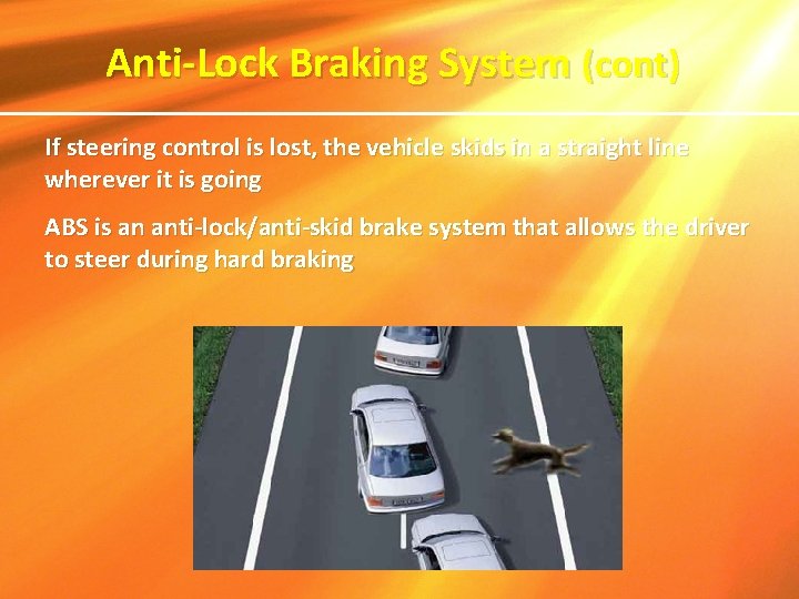  Anti-Lock Braking System (cont) If steering control is lost, the vehicle skids in