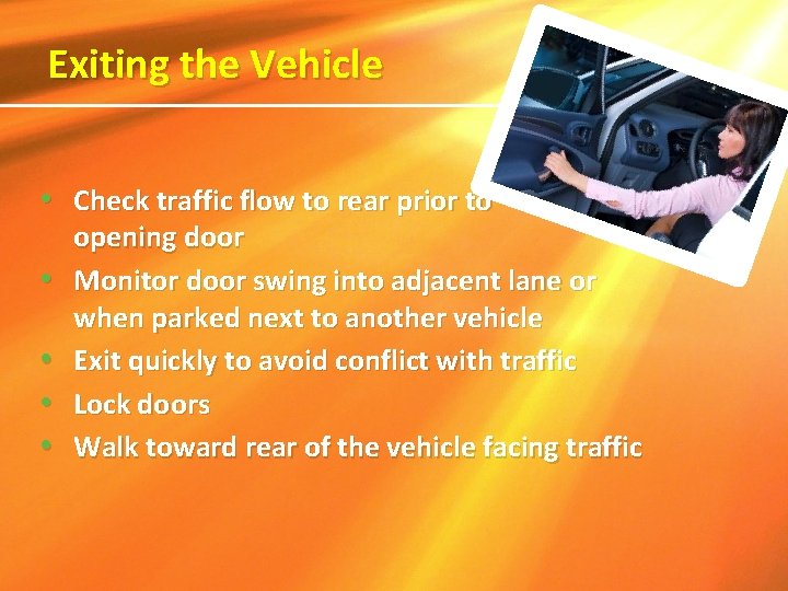 Exiting the Vehicle • Check traffic flow to rear prior to • • opening Exiting the Vehicle • Check traffic flow to rear prior to • • opening