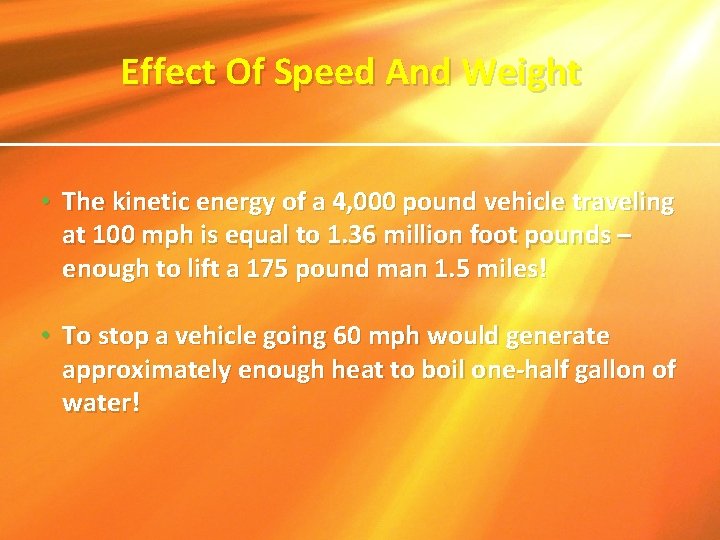 Effect Of Speed And Weight • The kinetic energy of a 4, 000 pound
