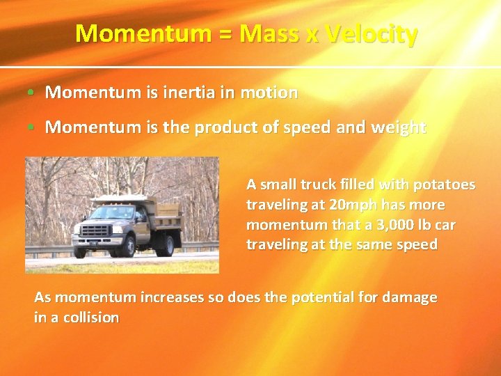 Momentum = Mass x Velocity • Momentum is inertia in motion • Momentum is Momentum = Mass x Velocity • Momentum is inertia in motion • Momentum is