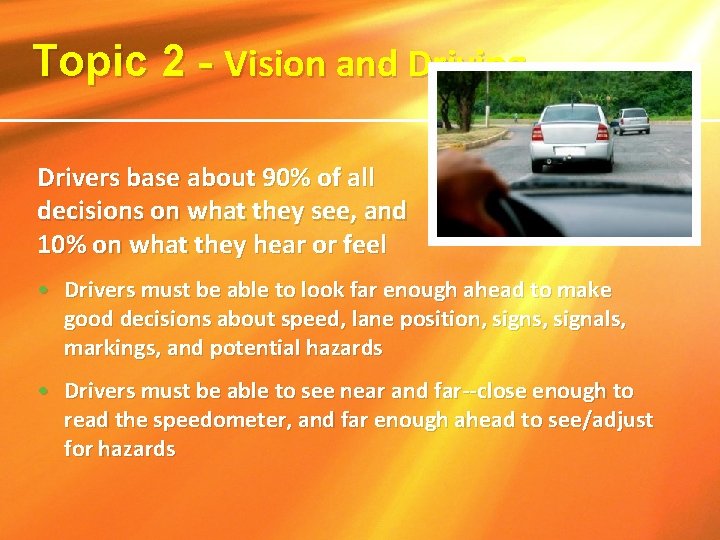 Topic 2 - Vision and Driving Drivers base about 90% of all decisions on Topic 2 - Vision and Driving Drivers base about 90% of all decisions on