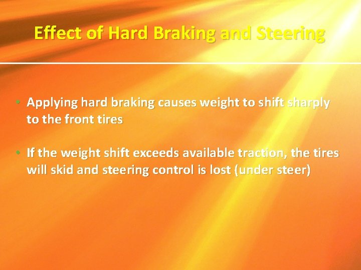 Effect of Hard Braking and Steering • Applying hard braking causes weight to shift Effect of Hard Braking and Steering • Applying hard braking causes weight to shift