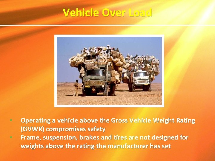Vehicle Over Load • • Operating a vehicle above the Gross Vehicle Weight Rating Vehicle Over Load • • Operating a vehicle above the Gross Vehicle Weight Rating