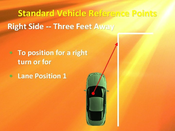 Standard Vehicle Reference Points Right Side -- Three Feet Away • To position for Standard Vehicle Reference Points Right Side -- Three Feet Away • To position for