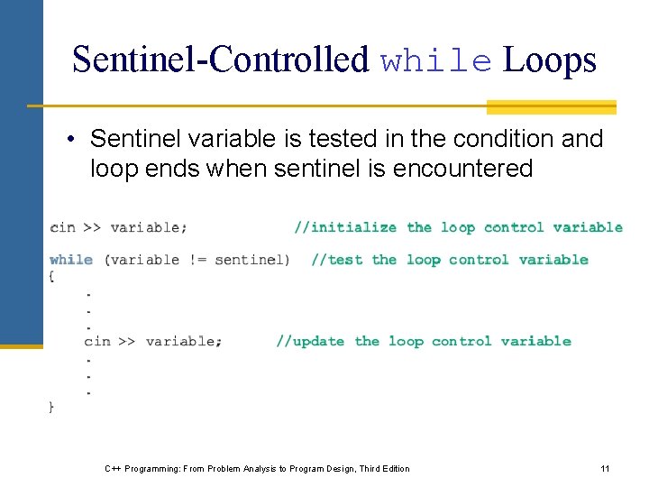 Sentinel-Controlled while Loops • Sentinel variable is tested in the condition and loop ends