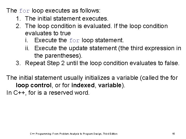 The for loop executes as follows: 1. The initial statement executes. 2. The loop