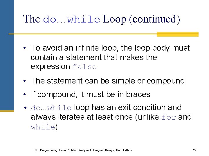 The do…while Loop (continued) • To avoid an infinite loop, the loop body must
