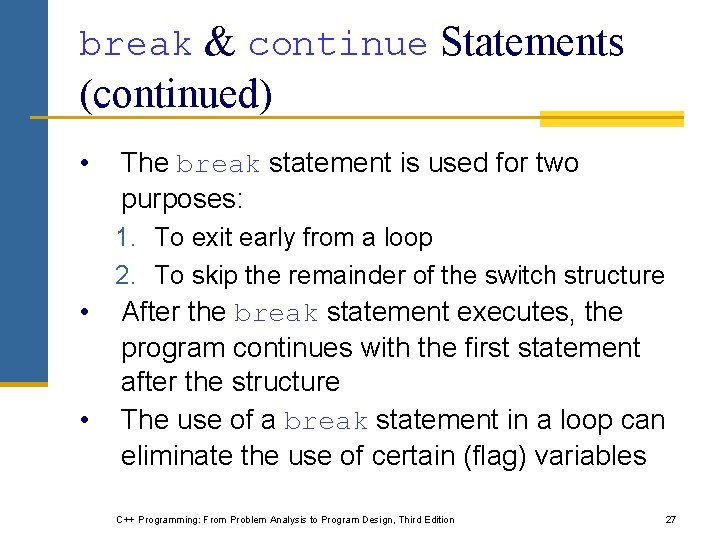 break & continue Statements (continued) • The break statement is used for two purposes: