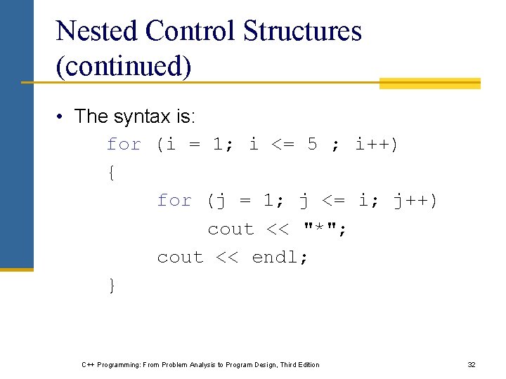 Nested Control Structures (continued) • The syntax is: for (i = 1; i <=