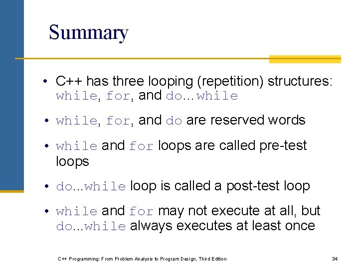 Summary • C++ has three looping (repetition) structures: while, for, and do…while • while,