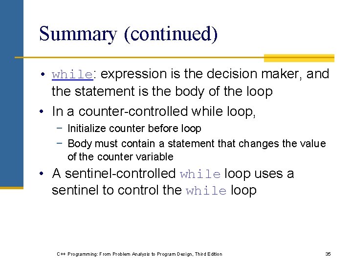 Summary (continued) • while: expression is the decision maker, and the statement is the