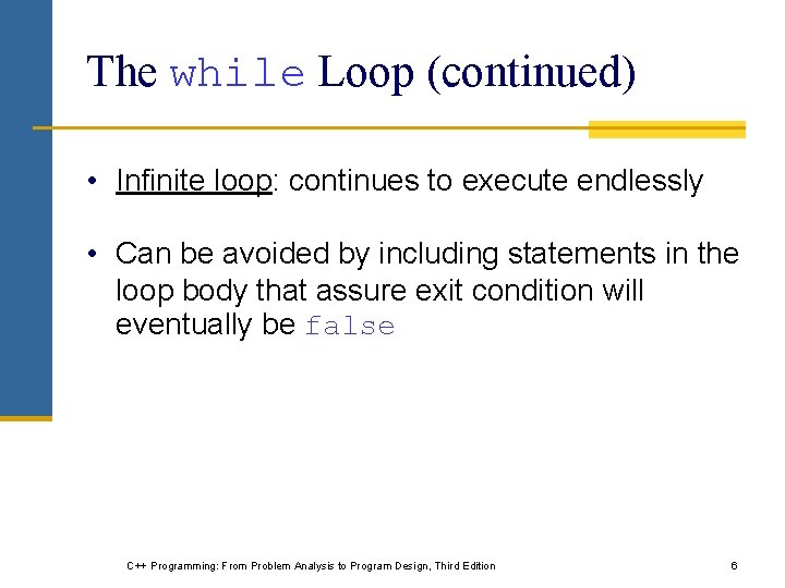 The while Loop (continued) • Infinite loop: continues to execute endlessly • Can be