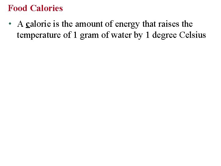 Food Calories • A calorie is the amount of energy that raises the temperature