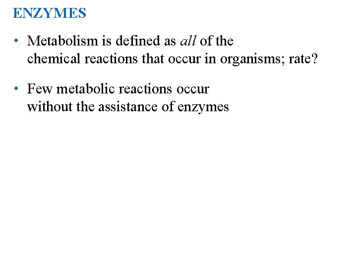ENZYMES • Metabolism is defined as all of the chemical reactions that occur in