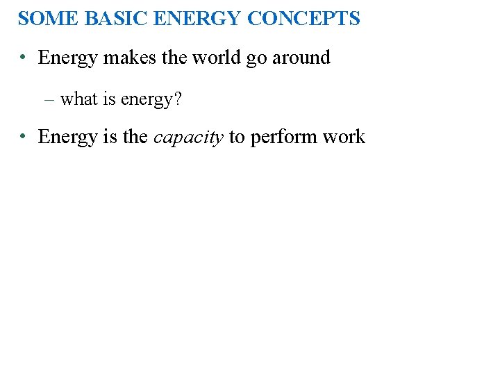 SOME BASIC ENERGY CONCEPTS • Energy makes the world go around – what is