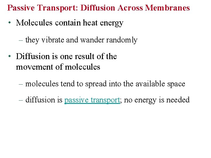 Passive Transport: Diffusion Across Membranes • Molecules contain heat energy – they vibrate and