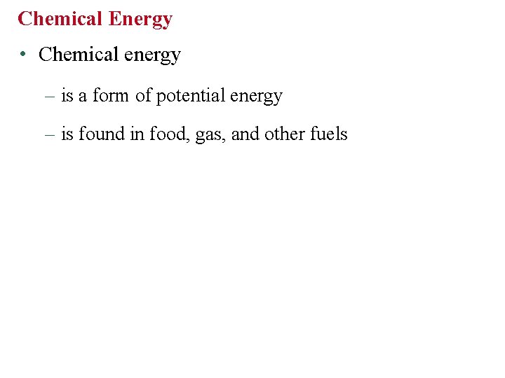 Chemical Energy • Chemical energy – is a form of potential energy – is