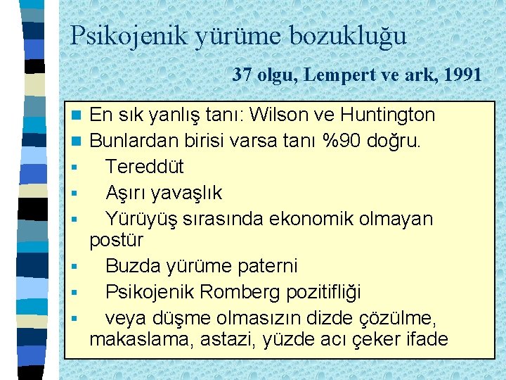 Psikojenik yürüme bozukluğu 37 olgu, Lempert ve ark, 1991 n n § § §