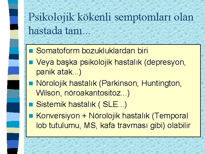 Psikolojik kökenli semptomları olan hastada tanı. . . n n n Somatoform bozukluklardan biri