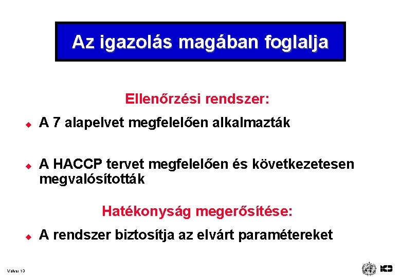 Az igazolás magában foglalja Ellenőrzési rendszer: u u A 7 alapelvet megfelelően alkalmazták A