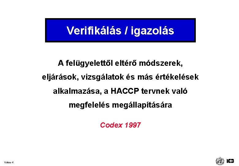 Verifikálás / igazolás A felügyelettől eltérő módszerek, eljárások, vizsgálatok és más értékelések alkalmazása, a