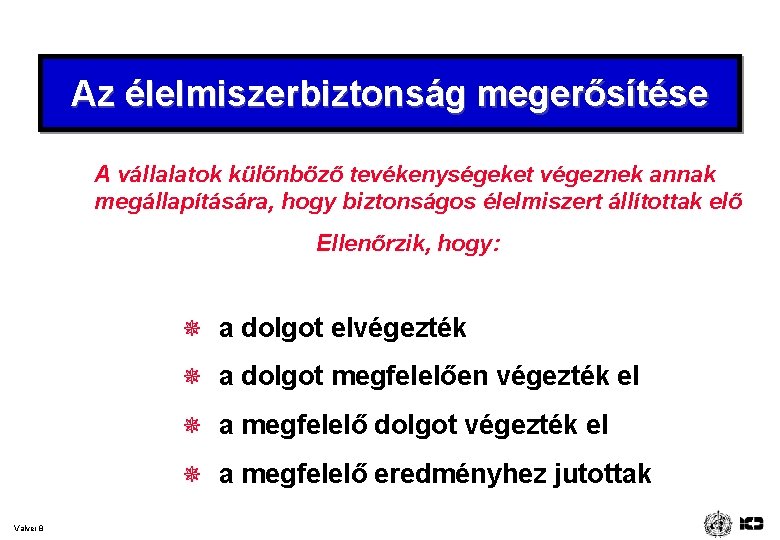 Az élelmiszerbiztonság megerősítése A vállalatok különböző tevékenységeket végeznek annak megállapítására, hogy biztonságos élelmiszert állítottak