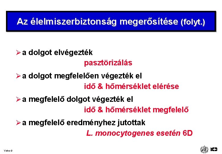 Az élelmiszerbiztonság megerősítése (folyt. ) Ø a dolgot elvégezték pasztörizálás Ø a dolgot megfelelően