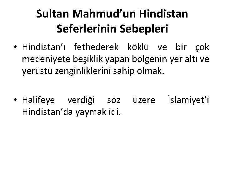 Sultan Mahmud’un Hindistan Seferlerinin Sebepleri • Hindistan’ı fethederek köklü ve bir çok medeniyete beşiklik