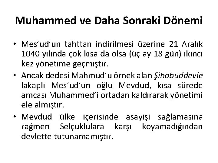 Muhammed ve Daha Sonraki Dönemi • Mes’ud’un tahttan indirilmesi üzerine 21 Aralık 1040 yılında