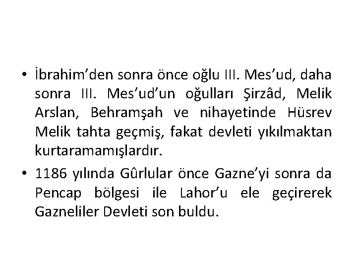  • İbrahim’den sonra önce oğlu III. Mes’ud, daha sonra III. Mes’ud’un oğulları Şirzâd,