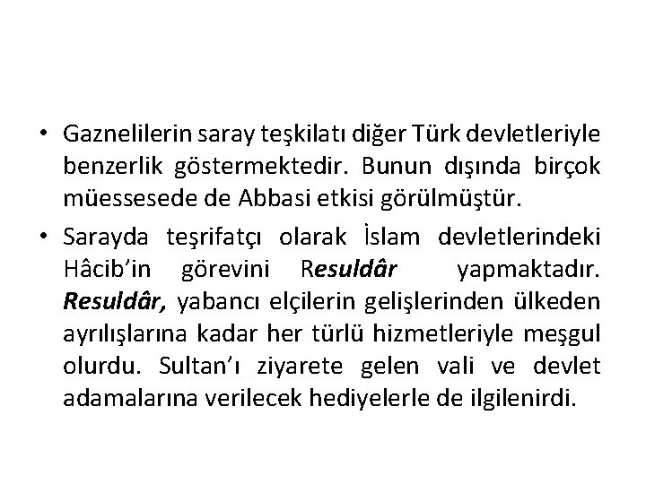  • Gaznelilerin saray teşkilatı diğer Türk devletleriyle benzerlik göstermektedir. Bunun dışında birçok müessesede