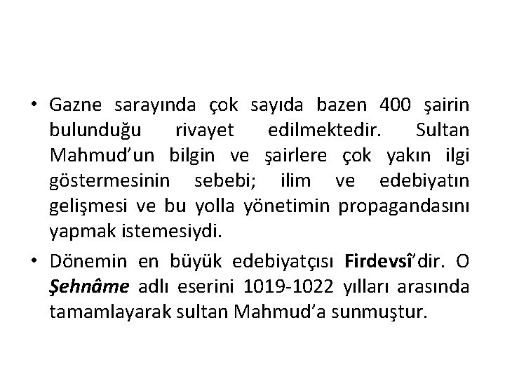  • Gazne sarayında çok sayıda bazen 400 şairin bulunduğu rivayet edilmektedir. Sultan Mahmud’un