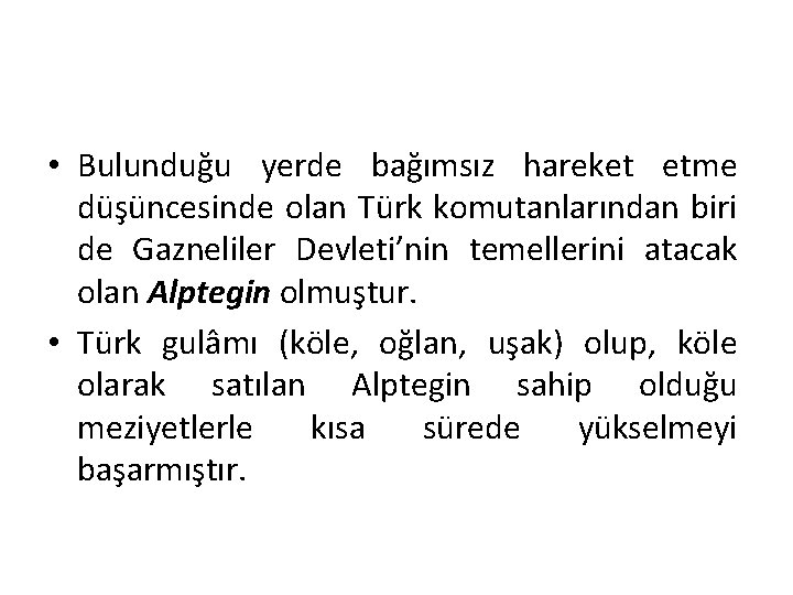  • Bulunduğu yerde bağımsız hareket etme düşüncesinde olan Türk komutanlarından biri de Gazneliler