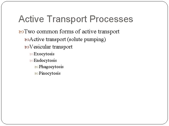 Active Transport Processes Two common forms of active transport Active transport (solute pumping) Vesicular