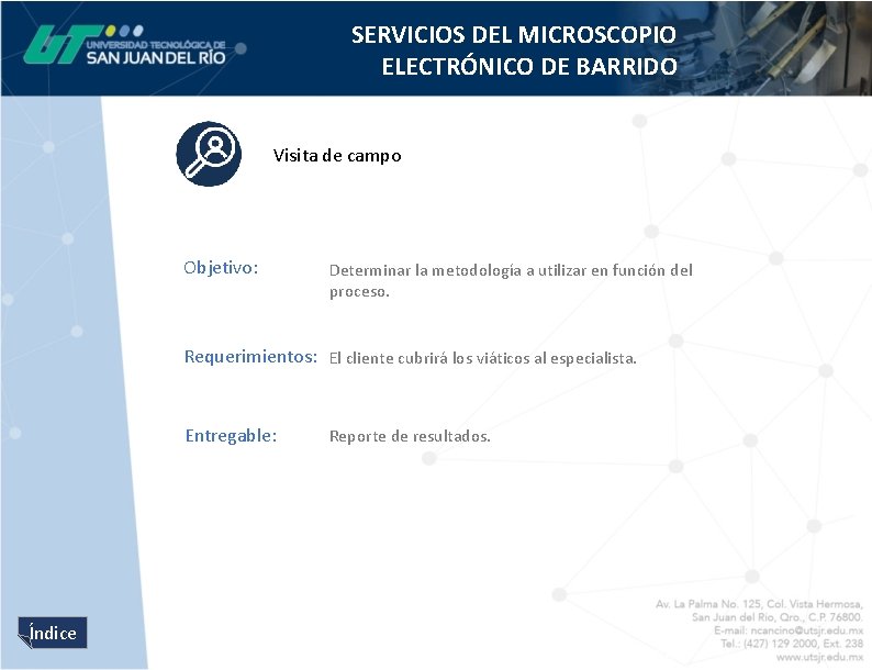 SERVICIOS DEL MICROSCOPIO ELECTRÓNICO DE BARRIDO Visita de campo Objetivo: Determinar la metodología a