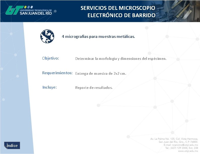SERVICIOS DEL MICROSCOPIO ELECTRÓNICO DE BARRIDO 4 micrografías para muestras metálicas. Objetivo: Determinar la