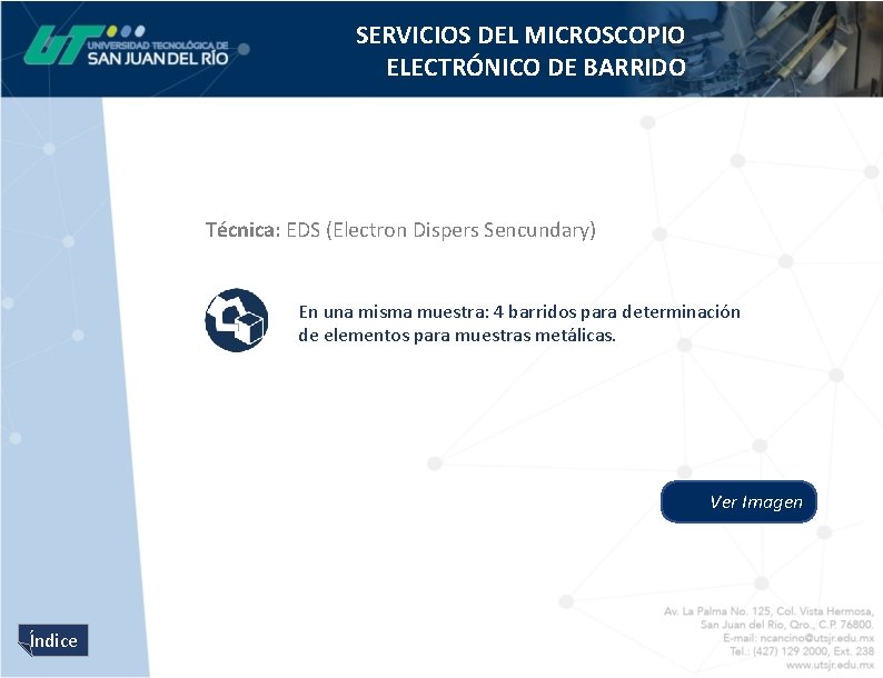 SERVICIOS DEL MICROSCOPIO ELECTRÓNICO DE BARRIDO Técnica: EDS (Electron Dispers Sencundary) En una misma