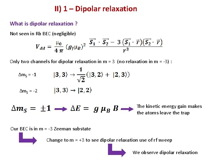 II) 1 – Dipolar relaxation What is dipolar relaxation ? Not seen in Rb