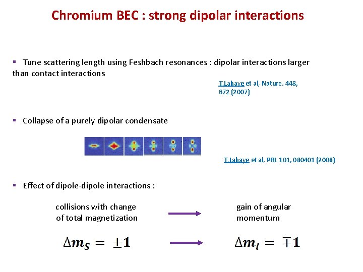 Chromium BEC : strong dipolar interactions § Tune scattering length using Feshbach resonances :