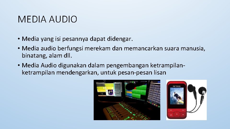 MEDIA AUDIO • Media yang isi pesannya dapat didengar. • Media audio berfungsi merekam