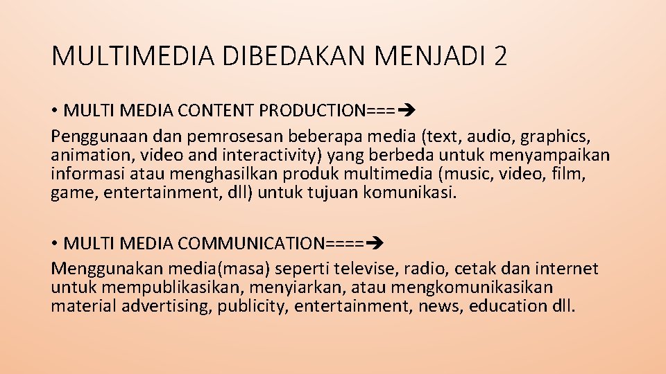 MULTIMEDIA DIBEDAKAN MENJADI 2 • MULTI MEDIA CONTENT PRODUCTION=== Penggunaan dan pemrosesan beberapa media