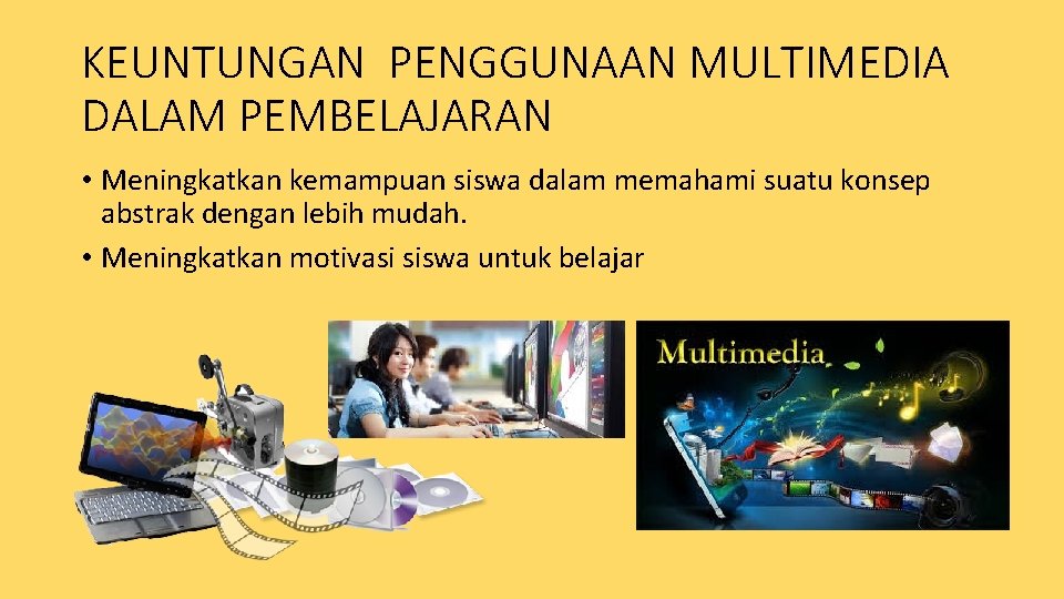 KEUNTUNGAN PENGGUNAAN MULTIMEDIA DALAM PEMBELAJARAN • Meningkatkan kemampuan siswa dalam memahami suatu konsep abstrak