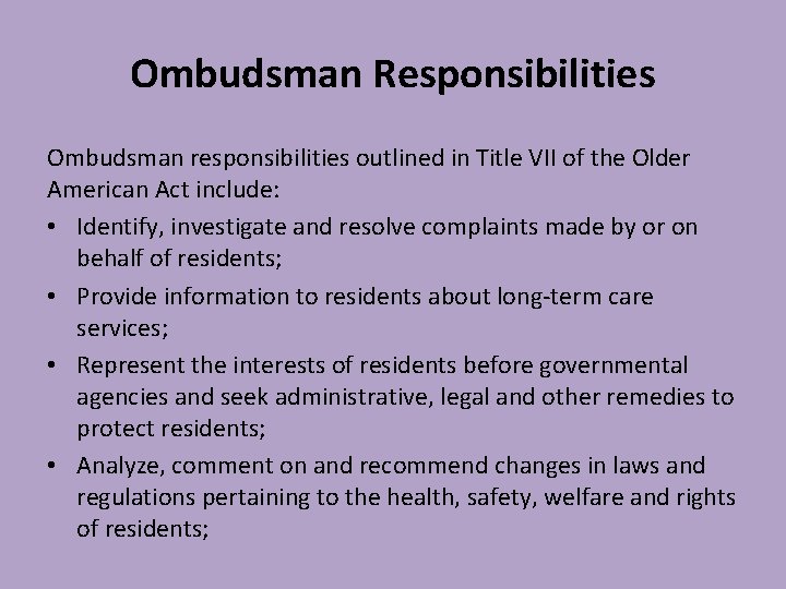 Ombudsman Responsibilities Ombudsman responsibilities outlined in Title VII of the Older American Act include:
