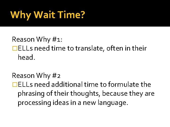 Why Wait Time? Reason Why #1: �ELLs need time to translate, often in their