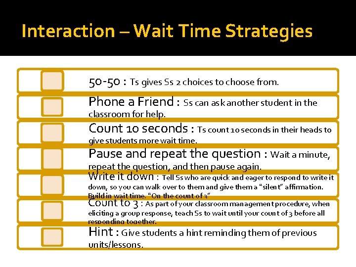 Interaction – Wait Time Strategies 50 -50 : Ts gives Ss 2 choices to
