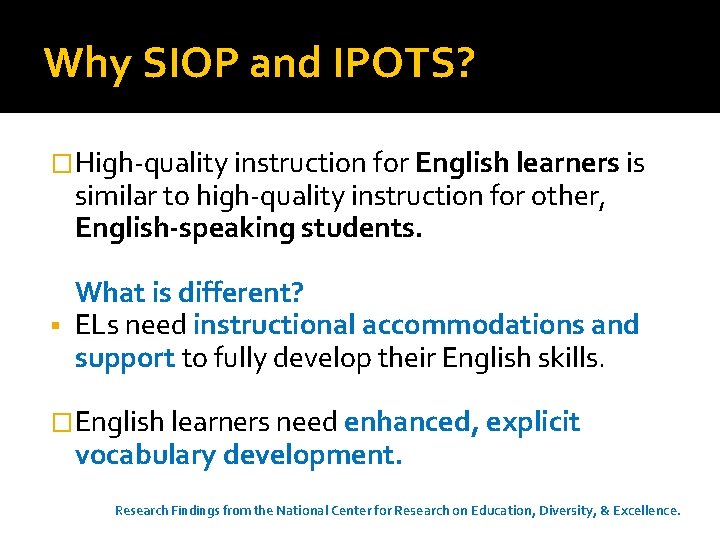 Why SIOP and IPOTS? �High-quality instruction for English learners is similar to high-quality instruction